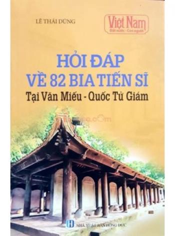 HỎI ĐÁP VỀ 82 BIA TIẾN SĨ TẠI VĂN MIẾU