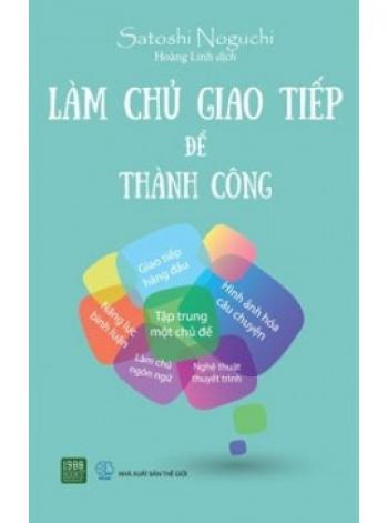 LÀM CHỦ GIAO TIẾP ĐỂ THÀNH CÔNG