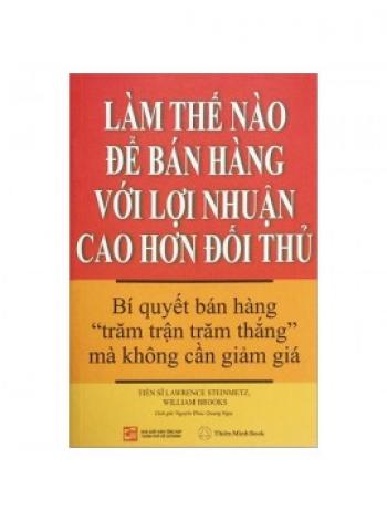 LÀM THẾ NÀO ĐỂ BÁN HÀNG LỢI NHUẬN CAO HƠN ĐỐI THỦ