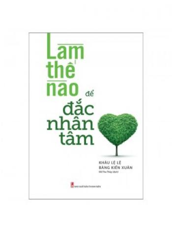 LÀM THẾ NÀO ĐỂ ĐẮC NHÂN TÂM