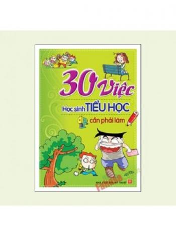 30 VIỆC HS TIỂU HỌC CẦN PHẢI LÀM