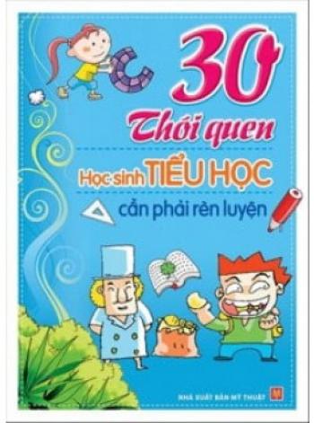 30 THÓI QUEN HS TIỂU HỌC CẦN PHẢI RÈN LUYỆN