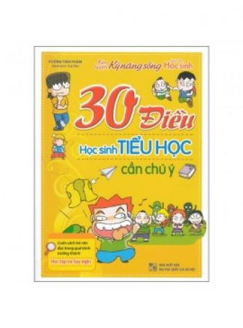 30 ĐIỀU HS TIỂU HỌC CẦN CHÚ Ý