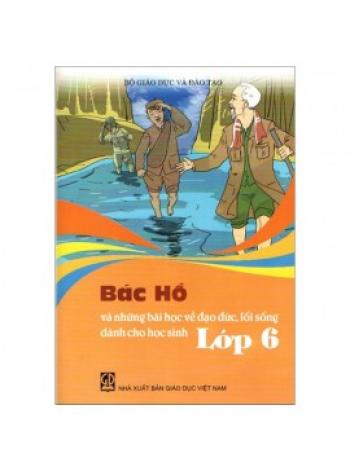 Bác Hồ Và Những Bài Học Về Đạo Đức, Lối Sống - Lớp 6