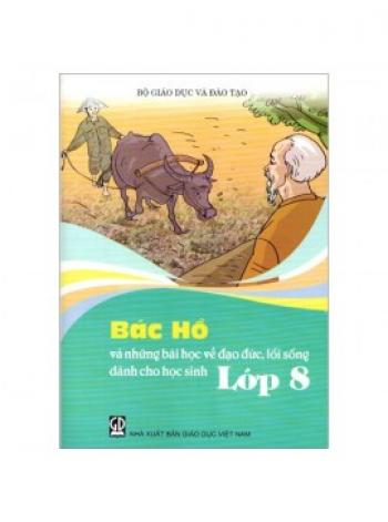 Bác Hồ Và Những Bài Học Về Đạo Đức, Lối Sống - Lớp 8 