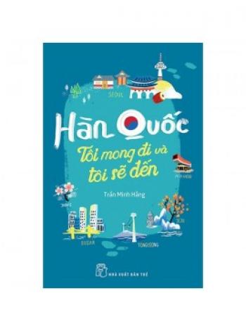 HÀN QUỐC TÔI MONG ĐI VÀ TÔI SẼ ĐẾN