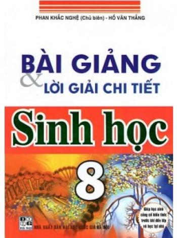 BÀI GIẢNG VÀ LỜI GIẢI CHI TIẾT SINH HỌC 8