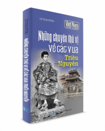 NHŨNG CHUYỆN THÚ VỊ VỀ CÁC VUA TRIỀU NGUYỄN