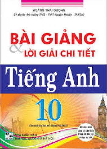 BÀI GIẢNG VÀ LỜI GIẢI CHI TIẾT TIẾNG ANH 10