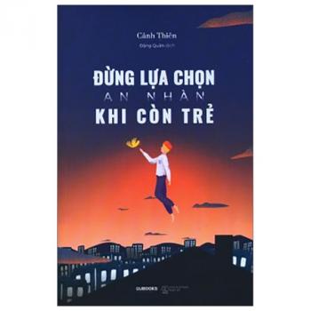 ĐỪNG LỰA CHỌN AN NHÀN KHI CÒN TRẺ