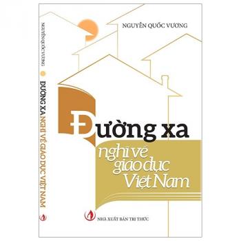 ĐƯỜNG XA NGHĨ VỀ GIÁO DỤC VIỆT NAM