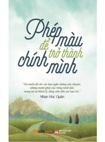 PHÉP MÀU ĐỂ TRỞ THÀNH CHÍNH MÌNH