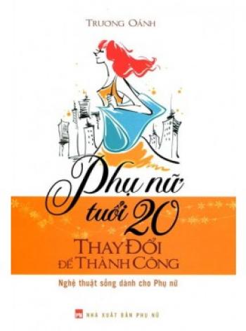 PHỤ NỮ TUỔI 20 THAY ĐỔI ĐỂ THÀNH CÔNG