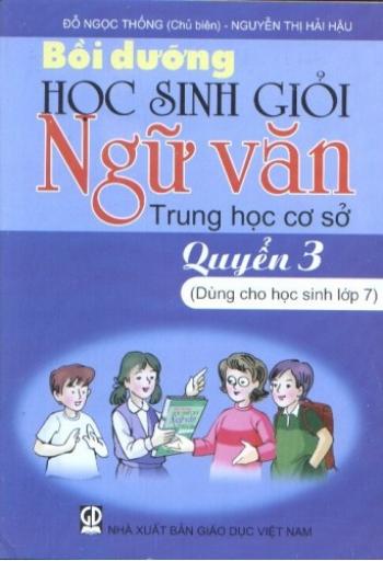 BỒI DƯỠNG HỌC SINH GIỎI NGỮ VĂN THCS QUYỂN 3 - LỚP 7