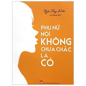 PHỤ NỮ NÓI KHÔNG CHƯA CHẮC LÀ CÓ