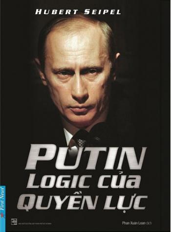 PUTIN LOGIC CỦA QUYỀN LỰC