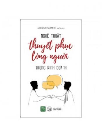 NGHỆ THUYẾT PHỤC LÒNG NGƯỜI KINH DOANH