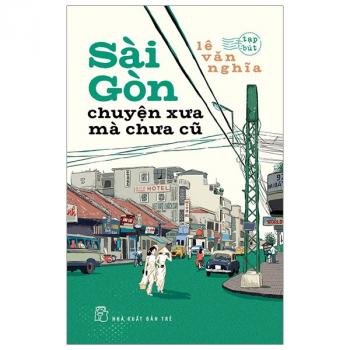 SÀI GÒN -CHUYỆN XƯA MÀ CHƯA CŨ