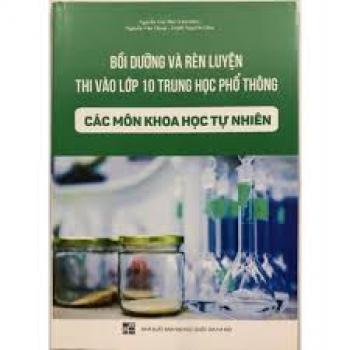 Bồi dưỡng và rèn luyện thi vào lớp 10 THPT các môn Khoa học tự nhiên