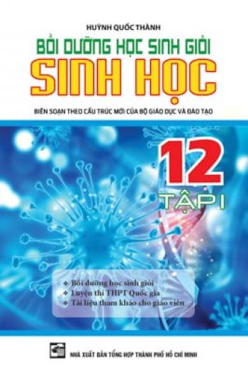 Bồi Dưỡng Học Sinh Giỏi Sinh 12 - Tập 1 