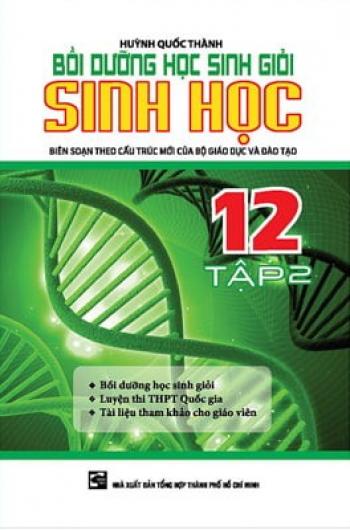 Bồi Dưỡng Học Sinh Giỏi Sinh 12 - Tập 2 