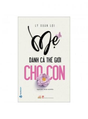 MẸ DÀNH CẢ THẾ GIỚI CHO CON