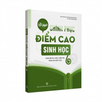 BÍ QUYẾT CHINH PHỤC ĐIỂM CAO SINH HỌC 6