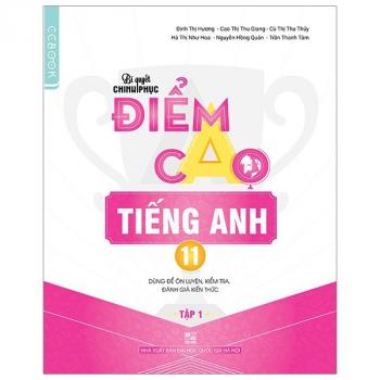 Bí Quyết Chinh Phục Điểm Cao Tiếng Anh 11 - Tập 1 