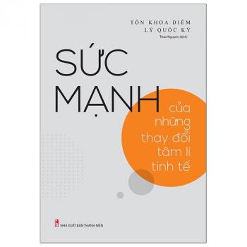 SỨC MẠNH CỦA NHỮNG THAY ĐỔI TÂM LÝ TINH TẾ