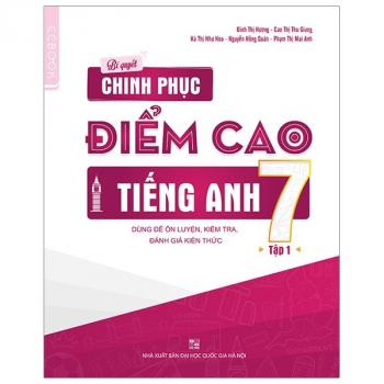 Bí Quyết Chinh Phục Điểm Cao Tiếng Anh 7 - Tập 1 