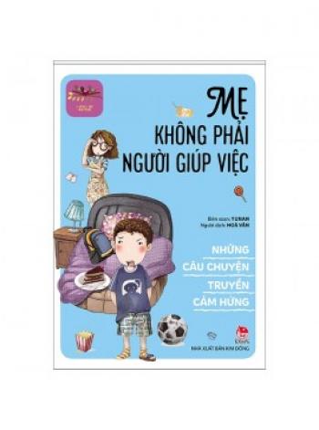 MẸ KHÔNG PHẢI NGƯỜI GIÚP VIỆC