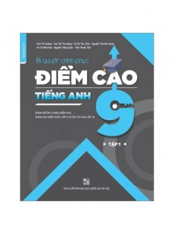 Bí Quyết Chinh Phục Điểm Cao Tiếng Anh 9 - Tập 1 