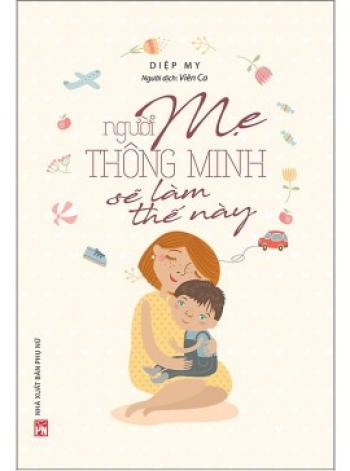 NGƯỜI MẸ THÔNG MINH SẼ LÀM THẾ NÀY