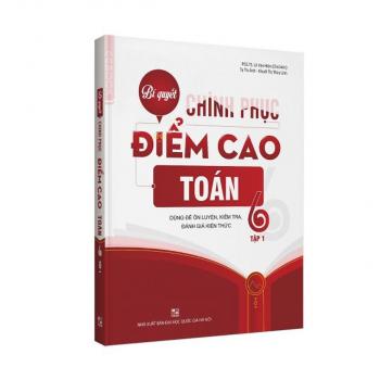 BÍ QUYẾT CHINH PHỤC ĐIỂM CAO TOÁN 6 TẬP 1