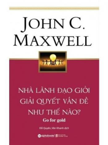 NHÀ LÃNH ĐẠO GIỎI GIẢI QUYẾT VẤN ĐỀ NHƯ THẾ NÀO