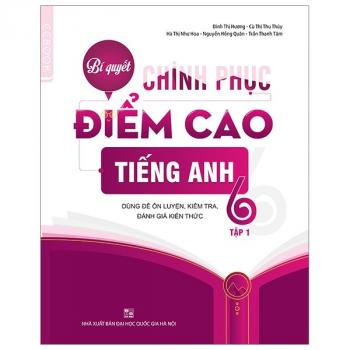 Bí Quyết Chinh Phục Điểm Cao Tiếng Anh 6 - Tập 1 