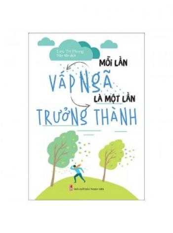 MỖI LẦN VẤP NGÃ LÀ 1 LẦN TRƯỞNG THÀNH