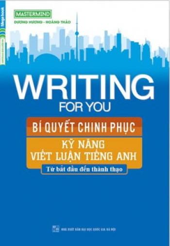 Writing For You - Bí Quyết Chinh Phục Kỹ Năng Viết Luận Tiếng Anh 