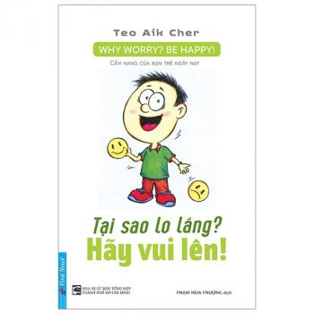 TẠI SAO LO LĂNG ? HÃY VUI LÊN