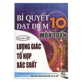 Bí Quyết Đạt Điểm 10 Môn Toán Chuyên Đề Lượng Giác - Tổ Hợp - Xác Suất