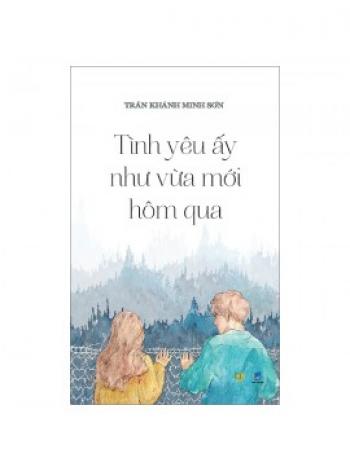 TÌNH YÊU ẤY NHƯ VỪA MỚI HÔM QUA