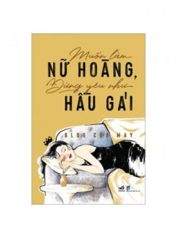 MUỐN LÀM NỮ HOÀNG ĐỪNG YÊU NHƯ HẦU GÁI