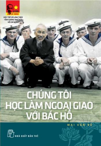 CHÚNG TÔI HỌC LÀM NGOẠI GIAO VỚI BÁC HỒ