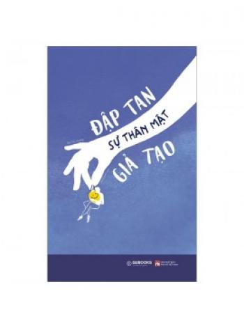 ĐẬP TAN SỰ THÂN MẬT GIẢ TẠO