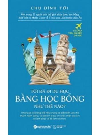 TÔI  ĐÃ DU HỌCBẰNG HỌC BỔNG NHƯ THẾ NÀO