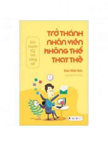 TRỞ THÀNH NHÂN VIÊN KHÔNG THỂ THAY THẾ