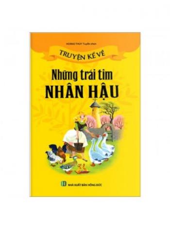 TRUYỆN KỂ VỀ NHỮNG TRÁI TIM NHÂN HẬU