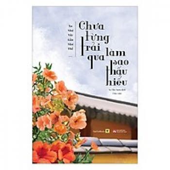 CHƯA TỪNG TRẢI QUA LÀM SAO THẤU HIỂU