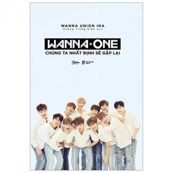 WANNA ONE - CHÚNG TA NHẤT ĐỊNH SẼ GẶP LẠI