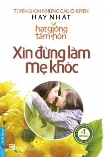 XIN ĐỪNG LÀM MẸ KHÓC